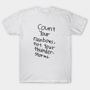 Count Your Rainbows, not your thunder-storm T-Shirt